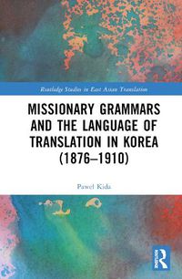 Cover image for Missionary Grammars and the Language of Translation in Korea (1876-1910)