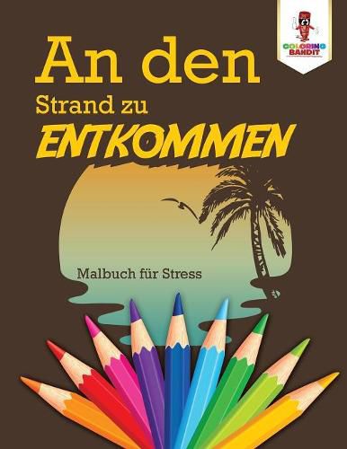 An den Strand zu entkommen: Malbuch fur Stress