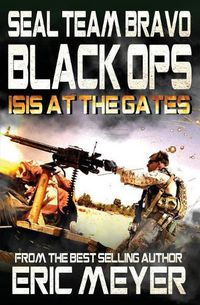 Cover image for Seal Team Bravo: Black Ops - Isis at the Gates