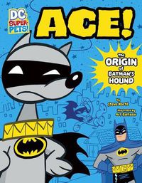 Cover image for Ace: The Origin of Batman's Dog