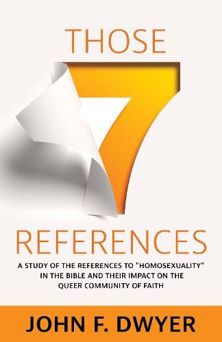 Cover image for Those Seven References: A Study of  Homosexuality  in the Bible and Its Impact on the Queer Community of Faith