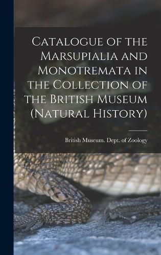 Cover image for Catalogue of the Marsupialia and Monotremata in the Collection of the British Museum (Natural History)