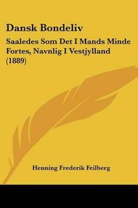 Cover image for Dansk Bondeliv: Saaledes SOM Det I Mands Minde Fortes, Navnlig I Vestjylland (1889)