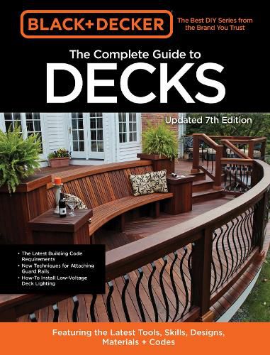 Cover image for Black & Decker The Complete Guide to Decks 7th Edition: Featuring the latest tools, skills, designs, materials & codes