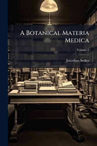 Cover image for A Botanical Materia Medica, Volume 3