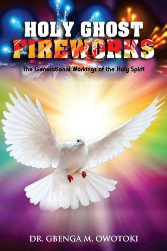 Cover image for Holy Ghost Fireworks: The Generational Workings of The Holy Spirit