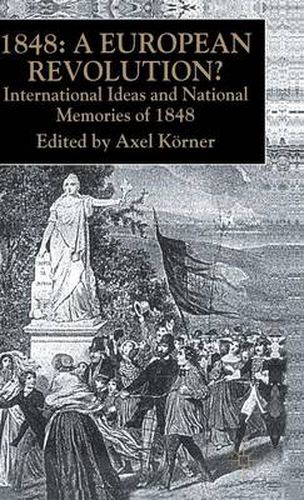 Cover image for 1848 - A European Revolution?: International Ideas and National Memories of 1848