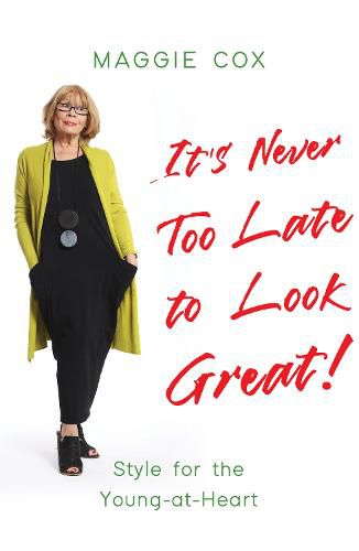 Cover image for It's Never Too Late to Look Great!: Style for the Young-at-Heart