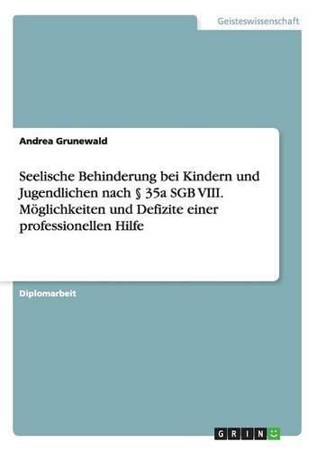Cover image for Seelische Behinderung bei Kindern und Jugendlichen nach  35a SGB VIII. Moeglichkeiten und Defizite einer professionellen Hilfe