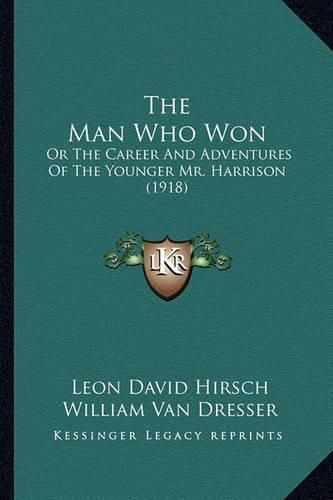 The Man Who Won: Or the Career and Adventures of the Younger Mr. Harrison (1918)