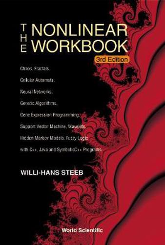 Cover image for Nonlinear Workbook, The: Chaos, Fractals, Cellular Automata, Neural Networks, Genetic Algorithms, Gene Expression Programming, Support Vector Machine, Wavelets, Hidden Markov Models, Fuzzy Logic With C++, Java And Symbolicc++ Programs (3rd Edition)