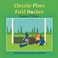 Cover image for Christie Plays Field Hockey