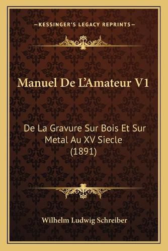 Cover image for Manuel de L'Amateur V1: de La Gravure Sur Bois Et Sur Metal Au XV Siecle (1891)