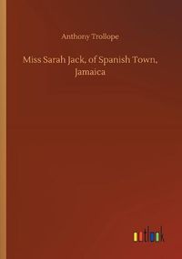 Cover image for Miss Sarah Jack, of Spanish Town, Jamaica