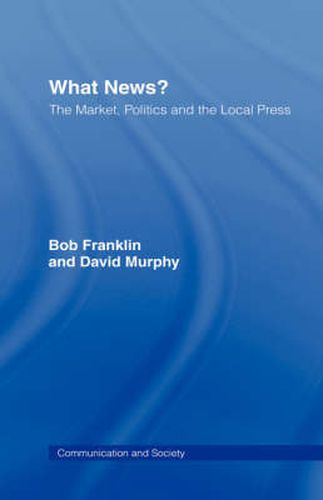 What News?: The Market, Politics and the Local Press