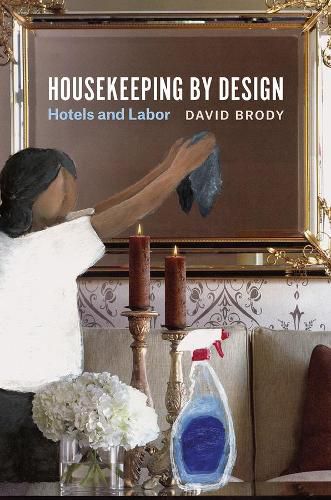 Cover image for Housekeeping by Design: Hotels and Labor