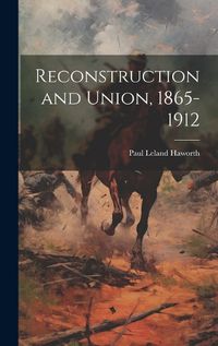 Cover image for Reconstruction and Union, 1865-1912