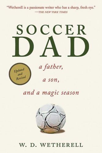 Cover image for Soccer Dad: A Father, a Son, and a Magic Season