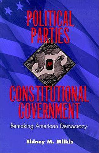 Cover image for Political Parties and Constitutional Government: Remaking American Democracy