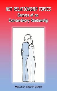 Cover image for Hot Relationship Topics: Secrets of an Extraordinary Relationship