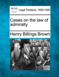 Cover image for Cases on the Law of Admiralty