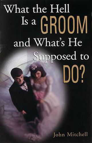 Cover image for What the Hell Is a Groom and What's He Supposed to Do?