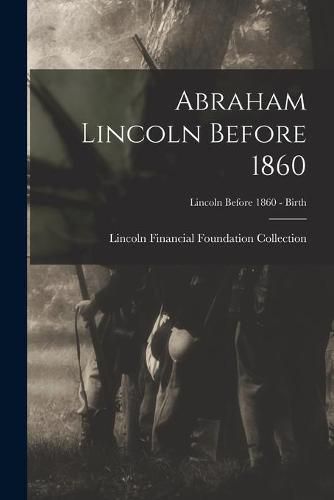 Cover image for Abraham Lincoln Before 1860; Lincoln before 1860 - Birth