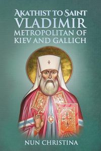 Cover image for Akathist to Saint Vladimir Metropolitan of Kiev and Gallich