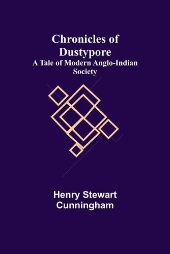 Chronicles of Dustypore; A Tale of Modern Anglo-Indian Society