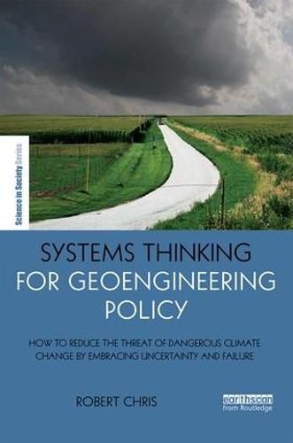 Cover image for Systems Thinking for Geoengineering Policy: How to reduce the threat of dangerous climate change by embracing uncertainty and failure