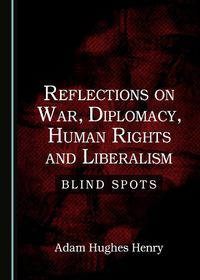 Cover image for Reflections on War, Diplomacy, Human Rights and Liberalism: Blind Spots