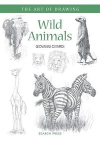 Cover image for Art of Drawing: Wild Animals: How to Draw Elephants, Tigers, Lions and Other Animals
