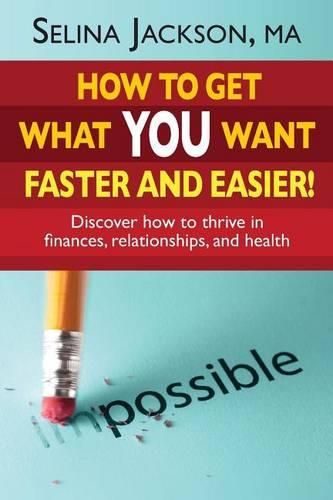 Cover image for How to Get What You Want Faster and Easier! Discover How to Thrive in Finances, Relationships and Health