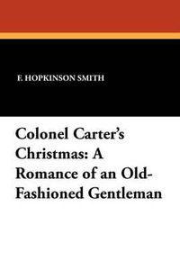 Cover image for Colonel Carter's Christmas: A Romance of an Old-Fashioned Gentleman