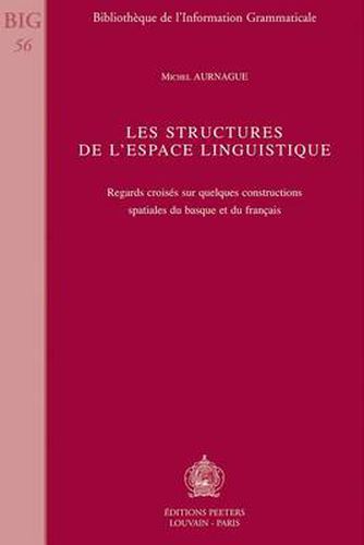 Cover image for Les Structures De L'espace Linguistique: Regards Croises Sur Quelques Constructions Spatiales Du Basque Et Du Francais