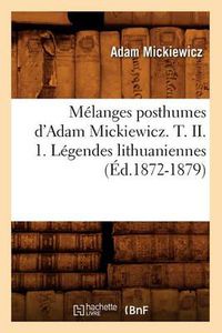 Cover image for Melanges Posthumes d'Adam Mickiewicz. T. II. 1. Legendes Lithuaniennes (Ed.1872-1879)