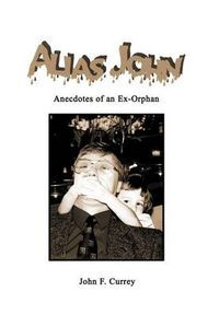 Cover image for Alias John: Anecdotes of an Ex-orphan