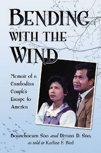 Cover image for Bending with the Wind: Memoir of a Cambodian Couple's Escape to America