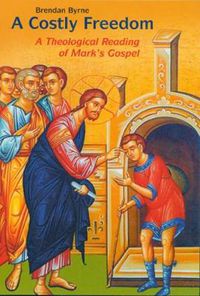 Cover image for A Costly Freedom: A Theological Reading of Mark's Gospel