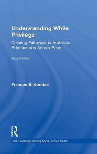 Cover image for Understanding White Privilege: Creating Pathways to Authentic Relationships Across Race