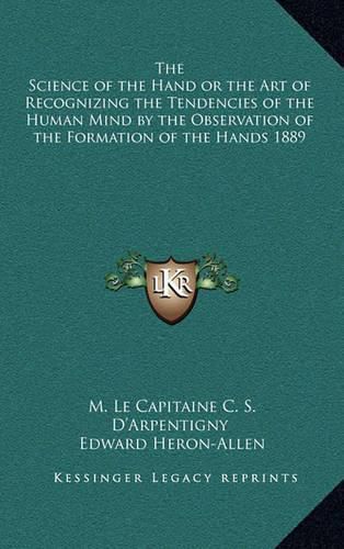 Cover image for The Science of the Hand or the Art of Recognizing the Tendencies of the Human Mind by the Observation of the Formation of the Hands 1889