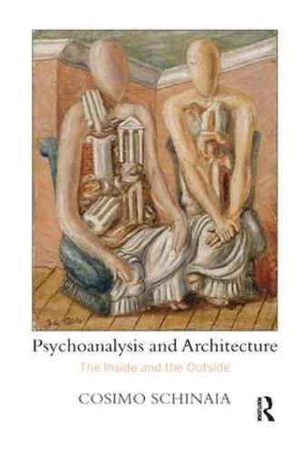 Cover image for Psychoanalysis and Architecture: The Inside and the Outside