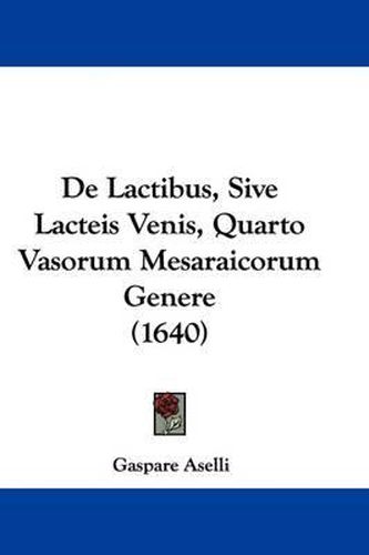 de Lactibus, Sive Lacteis Venis, Quarto Vasorum Mesaraicorum Genere (1640)