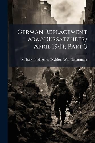 Cover image for German Replacement Army (Ersatzheer) April 1944, Part 3