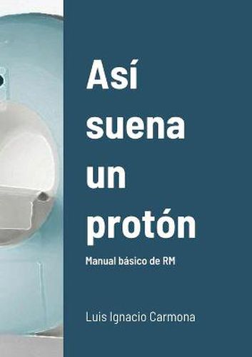 Cover image for Asi suena un proton: Manual basico de RM