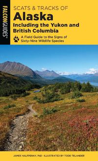 Cover image for Scats and Tracks of Alaska Including the Yukon and British Columbia: A Field Guide To The Signs Of Sixty-Nine Wildlife Species