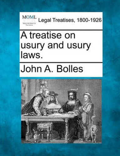 Cover image for A Treatise on Usury and Usury Laws.