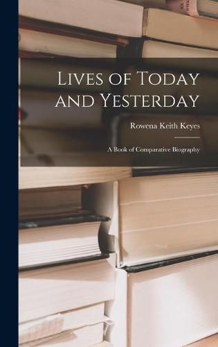 Cover image for Lives of Today and Yesterday; a Book of Comparative Biography