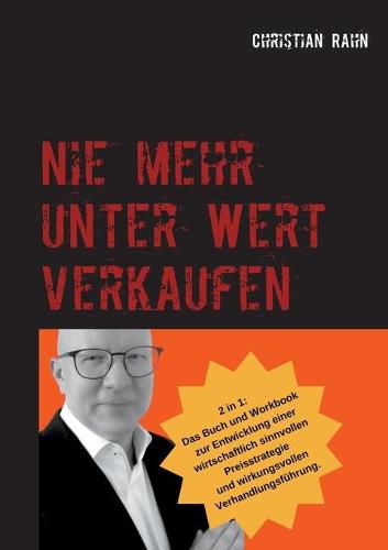Cover image for Nie mehr unter Wert verkaufen: Das Buch und Arbeitsbuch zur Entwicklung einer wirkungsvollen Preisstrategie
