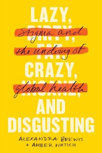 Cover image for Lazy, Crazy, and Disgusting: Stigma and the Undoing of Global Health